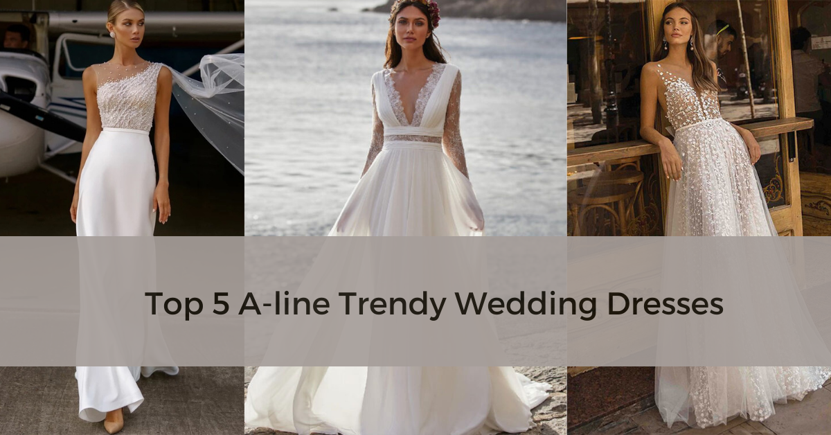 Top 5 A Line Trendy Wedding Dresses 